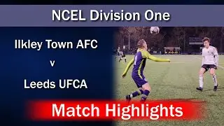 Match Highlights: Ilkley Town AFC v Leeds UFCA