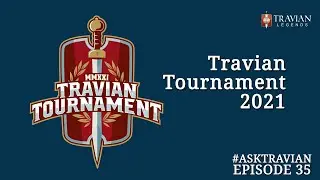 Ask Travian #35 ~ Travian Tournament 2021