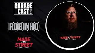 GarageCast #07 - Robinho (Made For Street)