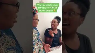 Humorous Take on Correcting an African Mother's English#AfricanMums #CulturalHumor