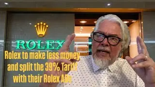 Rolex to make less money and split the 39% Tariff with their Rolex ADs