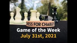 Game of the Week | July 31st, 2021 | Jacksonville Chess for Charity
