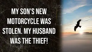 My son's new motorcycle was stolen. My husband was the thief! (Reddit Stories)