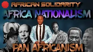 AFRICAN SOLIDARITY | AFRICA NATIONALISM &bull; PAN AFRICANISM &bull; ACTIVITIES OF PAN AFRICANIST