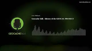 Geocache Talk - History of the GEOCAC PROJECT