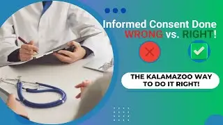 Informed Consent done WRONG vs. RIGHT: The KALAMAZOO way to do it right!