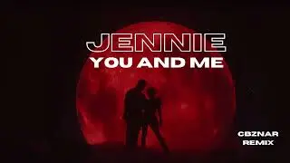 JENNIE - 'You and Me (CBznar Remix)