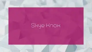 Skye Knox - appearance