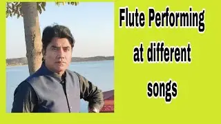 Flute performing on different songs by Dr Muhammad Hanif