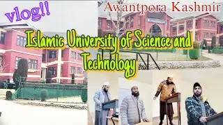 Islamic University of science and technology awantpora Kashmir vlog | javaid speaks |