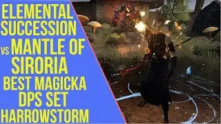ESO Elemental Succession vs Mantle of Siroria - Best Magicka DPS Set | Harrowstorm