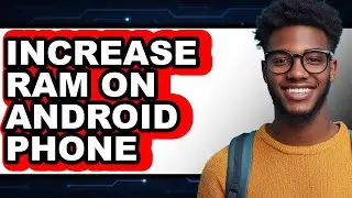 How To Increase Ram On Android Phone - Step By Step