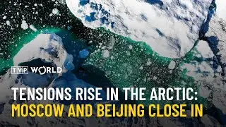Tensions Rise in the Arctic: Moscow and Beijing Close In