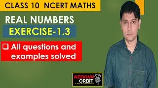 EXERCISE 1.3 CLASS 10 NCERT MATHS REAL NUMBERS CHAPTER 1 | NEEKINN ORBIT | ALL QUESTION AND EXAMPLES