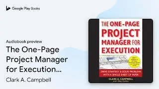 The One-Page Project Manager for Execution:&hellip; by Clark A. Campbell &middot; Audiobook preview