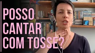 Posso CANTAR com TOSSE?