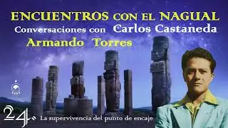 💫24. La supervivencia del  punto de encaje - ENCUENTROS CON EL NAGUAL/Armando Torres - Chavenato