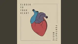 Closer to Your Heart
