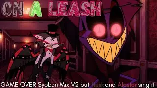 ON A LEASH | GAME OVER Syobon Mix but Husk and Alastor sing it |  Hazbin Hotel Game Over fnf Cover