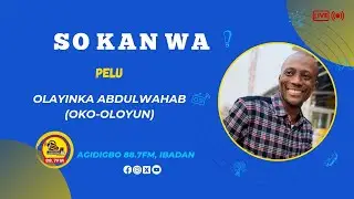 SO KAN WA | Olayinka Abdulwahab (Oko-Oloyun)& The People's Parliament