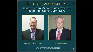Kenneth Gentry's Confusion on the End of the Age of Matthew 13 and 24.