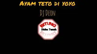 AYAM TETO DI YOYO _ DJ DEON