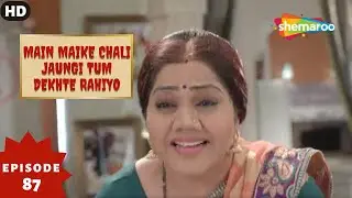 Main Maike Chali Jaungi Tum Dekhte Rahiyo- Episode 87 | Full Episode | Hindi Romance. Drama. Serial