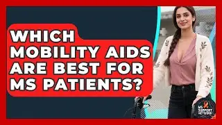 Which Mobility Aids Are Best For MS Patients? - MS Support Network
