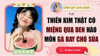 FULL AUDIO: Thiên Kim Thật Có Miệng Quạ Đen Hào Môn Gà Bay Chó Sủa | Cánh Cụt Cam Audio