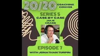 20/20 Coaching Convos S5 E7 &ndash; Case by Case &ndash; with Jonathan Turpin