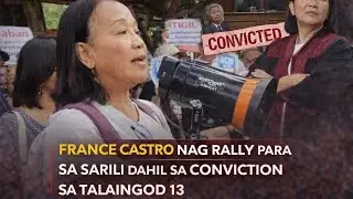 FRANCE CASTRO NAG RALLY PARA SA SARILI DAHIL SA CONVICTION SA TALAINGOD 13