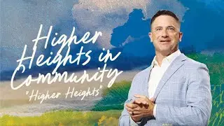 HIGHER HEIGHTS IN COMMUNITY - HIGHER HEIGHTS - MARK PETTUS