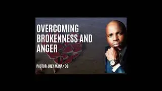 Overcoming brokenness and anger | Pastor July Masango