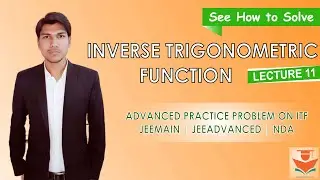 JEE 2020: Inverse Trignometric Function |Lecture 11 | Advanced Practice Problem on ITF | NDA | HINDI