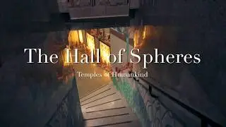 The Hall of Spheres | Temples of Humankind