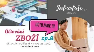 ÚČTOVÁNÍ ZBOŽÍ zp. A - základy účtování ÚČTOVÁNÍ ZÁSOB způsobem A