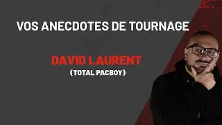 Vos Anecdotes de Tournage avec David Laurent (@TotalPacboy )