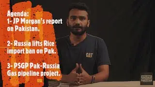 Developing Pakistan Weekly Review, JP Morgan's Report, Russian rice import ban, PSGP.