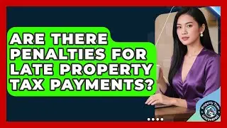 Are There Penalties For Late Property Tax Payments? - Property Taxes Uncovered