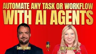 Automate Any Task Or Workflow With AI Agents - Sam Blake And Lily Patrascu