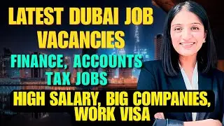 Latest DUBAI JOB VACANCIES for FINANCE, ACCOUNTS AND TAX GRADUATES | WORK VISA JOBS IN DUBAI