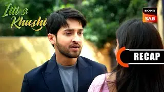 Itti Si Khushi | Ep 144 & Ep 145 | RECAP | इत्ती सी ख़ुशी