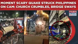 Philippines Earthquake: On Cam-Historic Church Collapses, Cebu Bridge, Buildings Shake| Scary Scenes