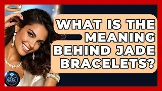 What Is The Meaning Behind Jade Bracelets? - Jewelry Market Spotlight