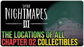 Little Nightmares 3 &ndash; All Chapter 2 Collectibles