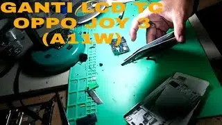 PROSES CARA GANTI LCD TC OPPO JOY 3 (A11W)