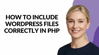 How to Include Wordpress Files Correctly In Php - Julia'sTutorials