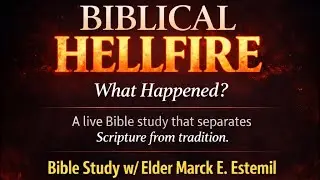 LIVE: Hellfire🔥 Bible Study w/ Elder Marck E. Estemil