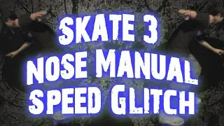 Skate 3 Nose Manual Speed Glitch