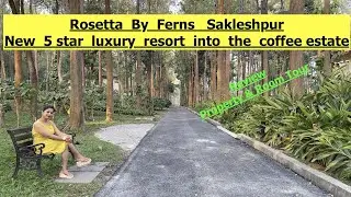 Rosetta by ferns , Sakleshpur Part 1 | 5 Star luxury into the coffee estate | Property and Room tour